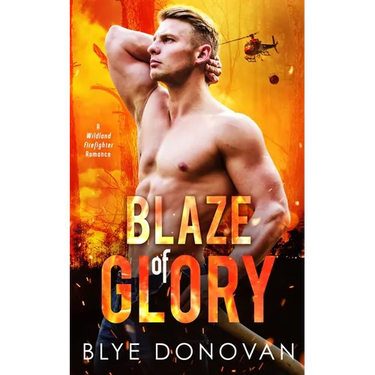 Blaze of Glory: A Wildland Firefighter Romance