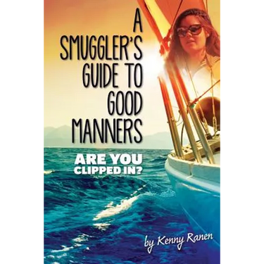 A Smuggler's Guide to Good Manners: A True Story Of Terrifying Seas, Double-Dealing, And Love Across Three Oceans