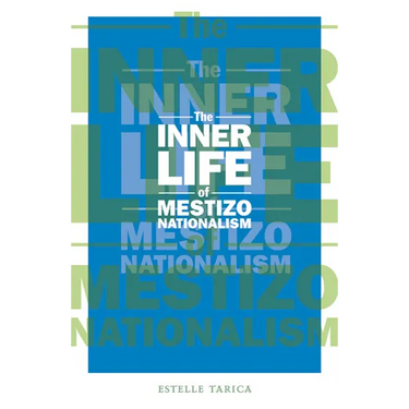 The Inner Life of Mestizo Nationalism