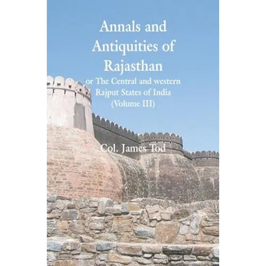 Annals and Antiquities of Rajasthan or The Central and western Rajput States of India: (Volume III)