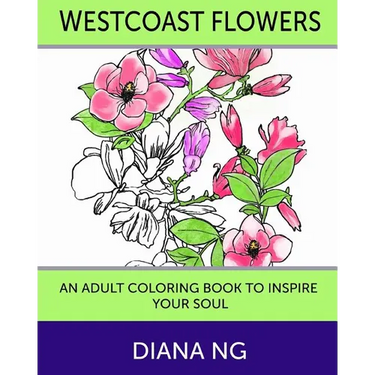 Westcoast Flowers: An Adult Coloring Book to Inspire Your Soul