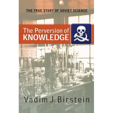 The Perversion of Knowledge: The True Story of Soviet Science