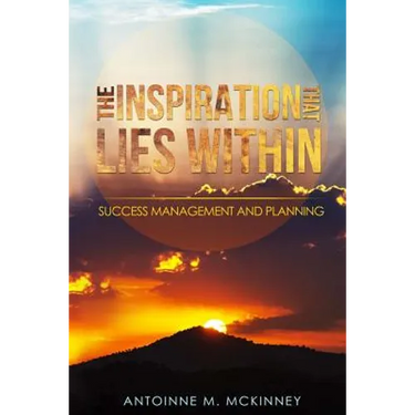 The Inspiration That Lies Within...: Success Management & Planning