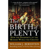 The Birth of Plenty: How the Prosperity of the Modern Work Was Created