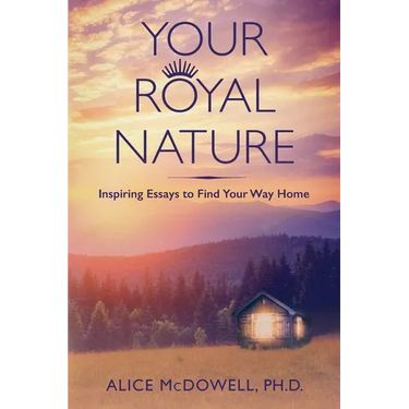 Your Royal Nature: Inspiring Essays to Find Your Way Home