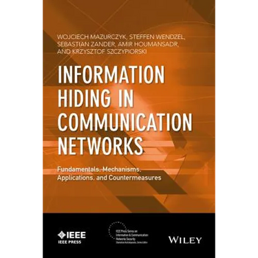 Information Hiding in Communication Networks: Fundamentals, Mechanisms, Applications, and Countermeasures