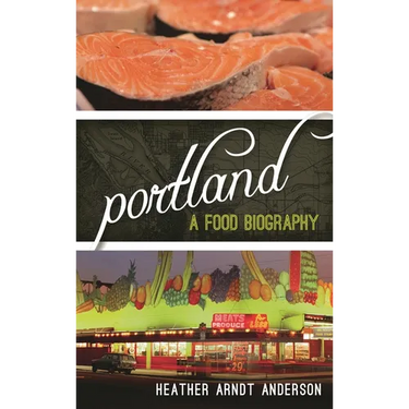 Portland: A Food Biography