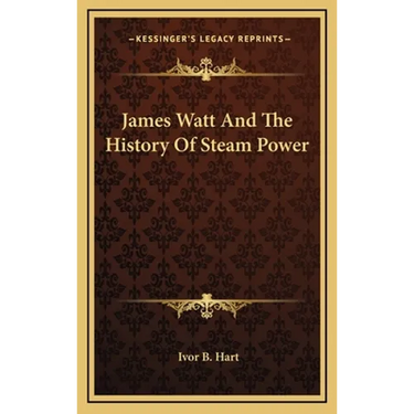 James Watt And The History Of Steam Power