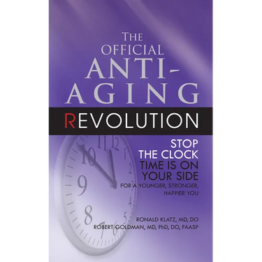 The Official Anti-Aging Revolution, Fourth Ed.: Stop the Clock: Time Is on Your Side for a Younger, Stronger, Happier You