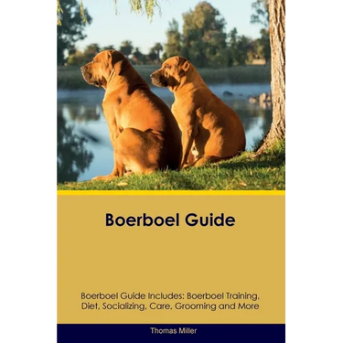 Boerboel Guide Boerboel Guide Includes: Boerboel Training, Diet, Socializing, Care, Grooming, and More