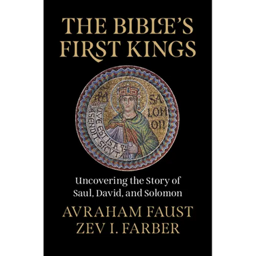 The Bible's First Kings: Uncovering the Story of Saul, David, and Solomon