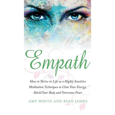 Empath: How to Thrive in Life as a Highly Sensitive - Meditation Techniques to Clear Your Energy, Shield Your Body and Overcome Fears (Empath Series)