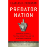 Predator Nation: Corporate Criminals, Political Corruption, and the Hijacking of America