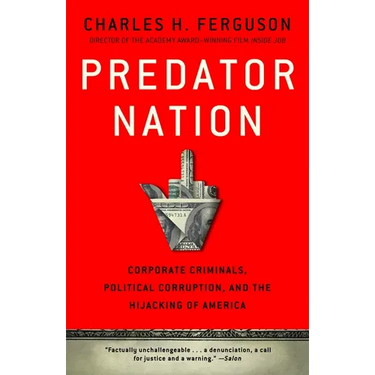 Predator Nation: Corporate Criminals, Political Corruption, and the Hijacking of America