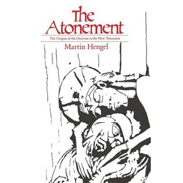 The Atonement: The Origins of the Doctrine in the New Testament
