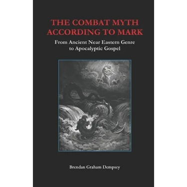 The Combat Myth According to Mark: From Ancient Near Eastern Genre to Apocalyptic Gospel
