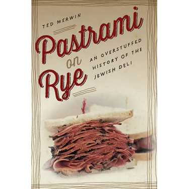 Pastrami on Rye: An Overstuffed History of the Jewish Deli