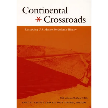 Continental Crossroads: Remapping U.S.-Mexico Borderlands History