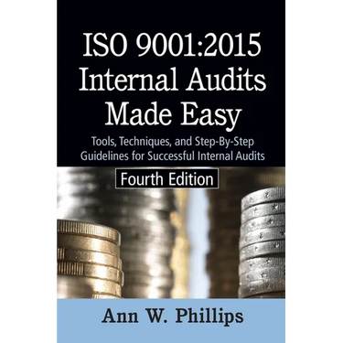 ISO 9001: 2015 Internal Audits Made Easy: Tools, Techniques, and Step-by-Step Guidelines for Successful Internal Audits
