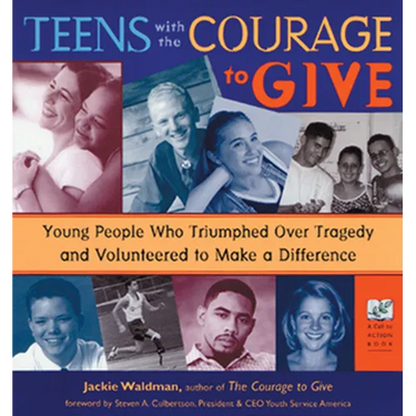 Teens with the Courage to Give: Young People Who Triumphed Over Tragedy and Volunteered to Make a Difference (Call to Action Book)