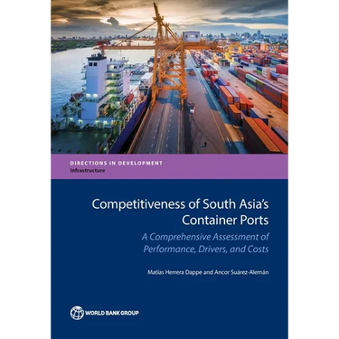 Competitiveness of South Asia's Container Ports: A Comprehensive Assessment of Performance, Drivers, and Costs