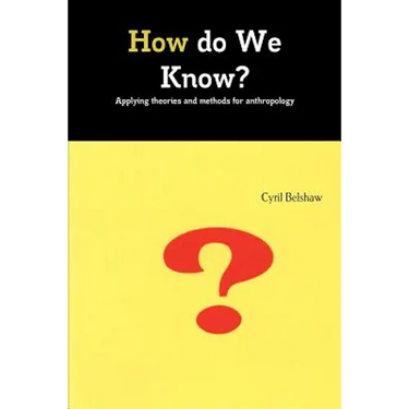 How do We Know? Applyimg theories and methods for Anthropology