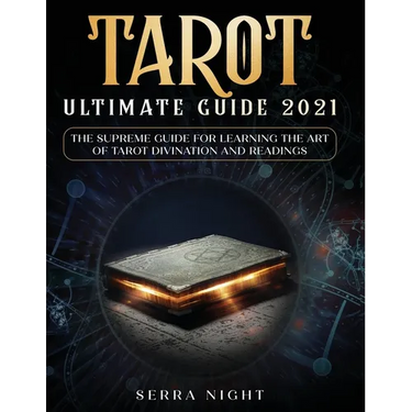Tarot Ultimate Guide 2021: The Supreme Guide for Learning the Art of Tarot Divination and Readings