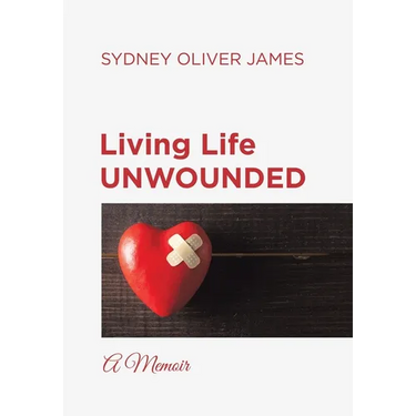 Living Life Unwounded: A Memoir