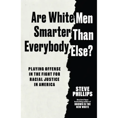 Are White Men Smarter Than Everybody Else?: Playing Offense in the Fight for Racial Justice in America