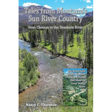 Tales from Montana's Sun River Country: from Choteau to the Dearborn River