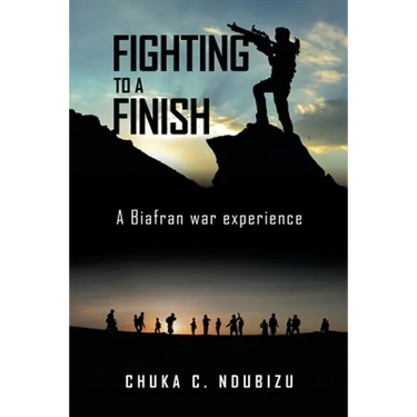 Fighting to a Finish: A Biafran War Experience