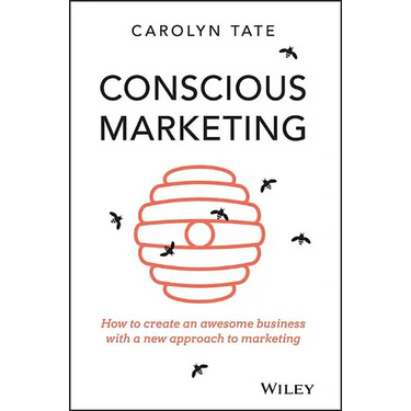 Conscious Marketing: How to Create an Awesome Business with a New Approach to Marketing