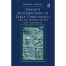 Christ's Resurrection in Early Christianity: and the Making of the New Testament
