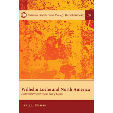 Wilhelm Loehe and North America: Historical Perspective and Living Legacy