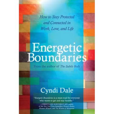 Energetic Boundaries: How to Stay Protected and Connected in Work, Love, and Life