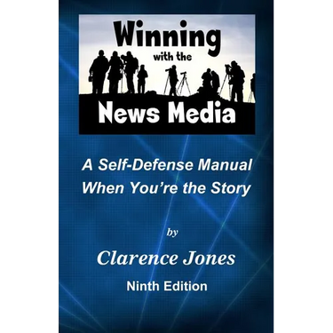 Winning with the News Media: A Self-Defense Manual When You're the Story