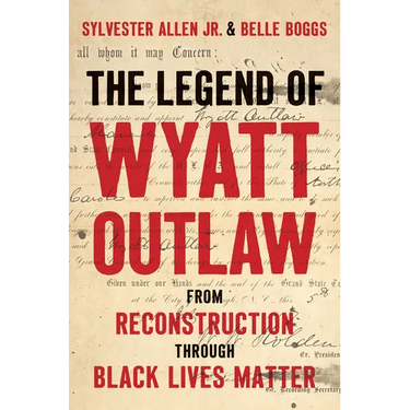 The Legend of Wyatt Outlaw: From Reconstruction Through Black Lives Matter