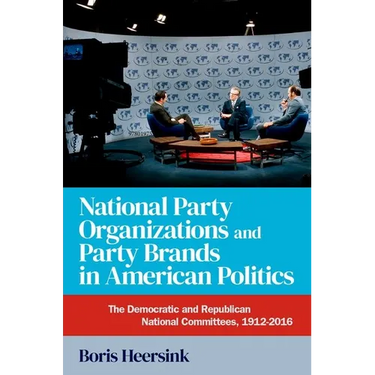 National Party Organizations and Party Brands in American Politics: The Democratic and Republican National Committees, 1912-2016
