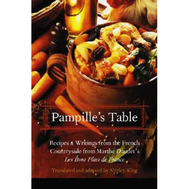 Pampille's Table: Recipes and Writings from the French Countryside from Marthe Daudet's Les Bons Plats de France