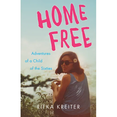 Home Free: Adventures of a Child of the Sixties