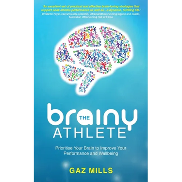 The Brainy Athlete: Prioritise Your Brain to Improve Your Performance and Wellbeing
