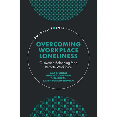 Overcoming Workplace Loneliness: Cultivating Belonging for a Remote Workforce