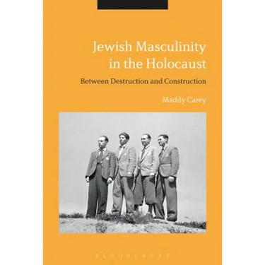 Jewish Masculinity in the Holocaust: Between Destruction and Construction