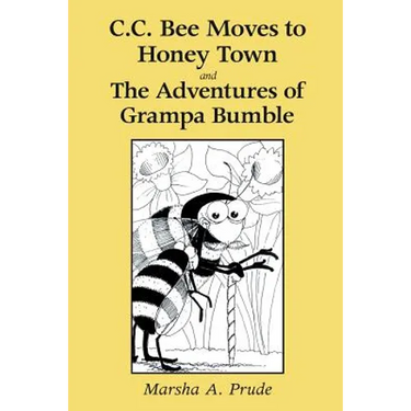 C.C. Bee Moves to Honey Town and the Adventures of Grampa Bumble