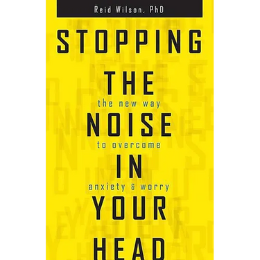 Stopping the Noise in Your Head: The New Way to Overcome Anxiety and Worry
