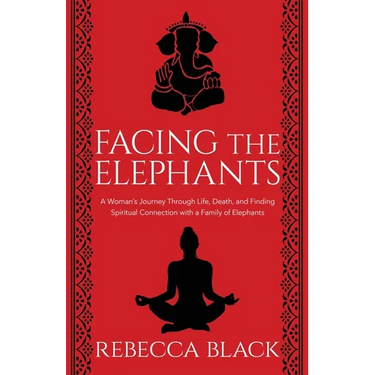 Facing the Elephants: A Woman's Journey Through Life, Death, and Finding Spiritual Connection with a Family of Elephants