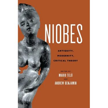Niobes: Antiquity, Modernity, Critical Theory