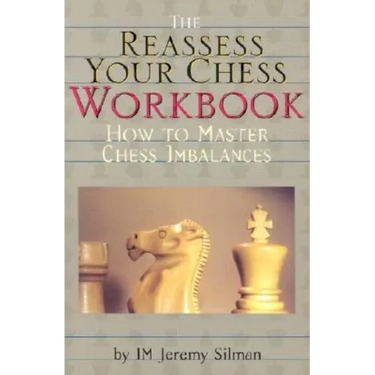Reassess Your Chess Workbook: How to Master Chess Imbalances