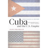 Cuba and the U.S. Empire: A Chronological History
