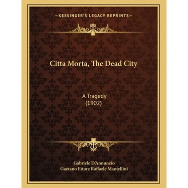 Citta Morta, The Dead City: A Tragedy (1902)